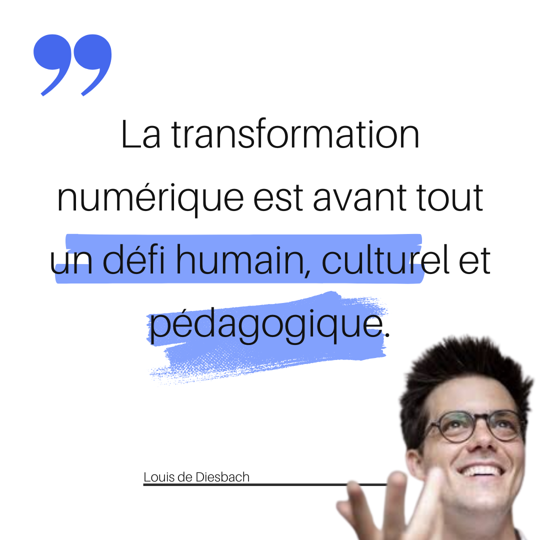 La transformation numérique est avant tout un défi humain, culturel et pédagogique. 